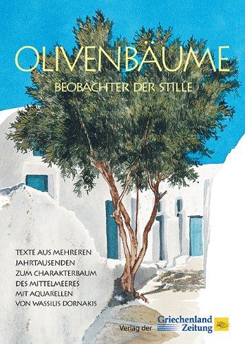 Olivenbäume - Beobachter der Stille: Texte aus mehreren Jahrtausenden zum Charakterbaum des Mittelmeeres mit Aquarellen von Wassilis Dornakis