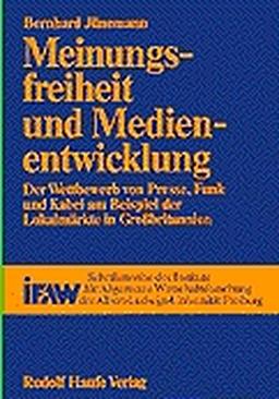 Meinungsfreiheit und Medienentwicklung: Der Wettbewerb von Presse, Funk und Kabel am Beispiel der Lokalmärkte in Grossbritannien (Schriftenreihe des ... Albert-Ludwigs-Universität Freiburg i. Br)