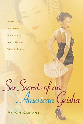 Sex Secrets of an American Geisha: How to Attract, Satisfy, and Keep Your Man (Positively Sexual)