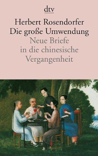 Die große Umwendung: Neue Briefe in die chinesische Vergangenheit Roman