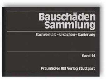 Bauschäden-Sammlung, Band 14: Sachverhalt - Ursachen - Sanierung.