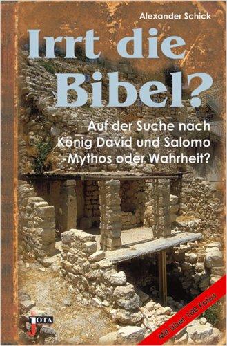 Irrt die Bibel?: Auf der Suche nach König David und Salomo - Mythos oder Wahrheit?