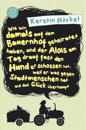 Wie wir damals auf dem Bauernhof geheiratet haben, und der Alois am Tag drauf fast den: Hund erschossen hat, weil er was gegen die Stadtmenschen hat und das Glück überhaupt