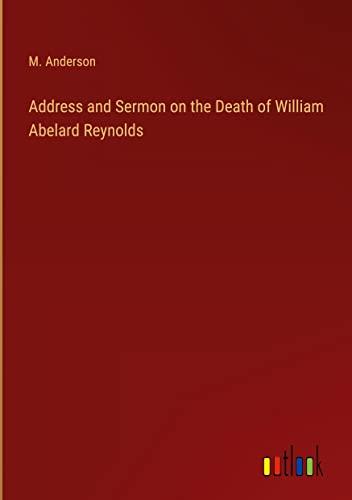 Address and Sermon on the Death of William Abelard Reynolds