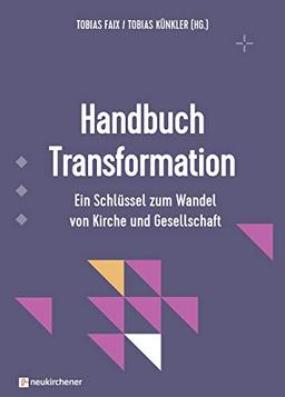 Handbuch Transformation: Ein Schlüssel zum Wandel von Kirche und Gesellschaft (Interdisziplinäre Studien zur Transformation)