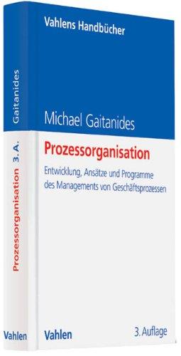 Prozessorganisation: Entwicklung, Ansätze und Programme des Managements von Geschäftsprozessen