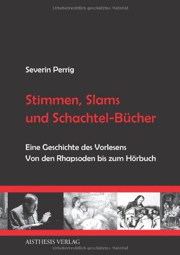 Stimmen, Slams und Schachtel-Bücher: Eine Geschichte des Vorlesens. Von den Rhapsoden bis zum Hörbuch