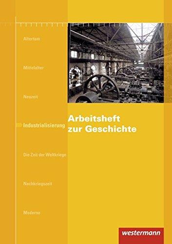 Arbeitshefte zur Geschichte: Arbeitsheft zur Geschichte: Industrialisierung