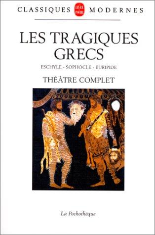 Les tragiques grecs : théâtre complet avec un choix de fragments