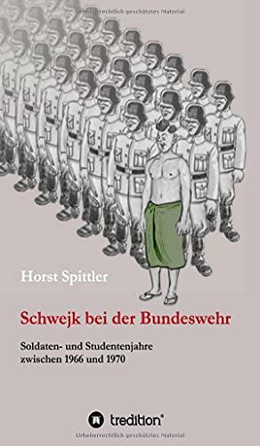 Schwejk bei der Bundeswehr: Soldaten- und Studentenjahre zwischen 1966 und 1970