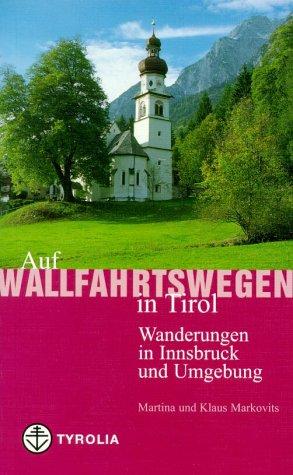 Auf Wallfahrtswegen in Tirol, Bd.1, Wanderungen in Innsbruck und Umgebung