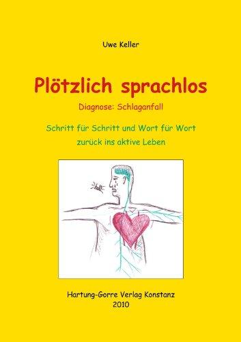 Plötzlich sprachlos - Diagnose: Schlaganfall: Schritt für Schritt und Wort für Wort zurück ins aktive Leben