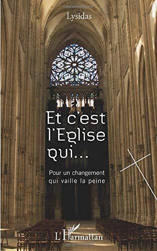 Et c'est l'Eglise qui... : pour un changement qui vaille la peine