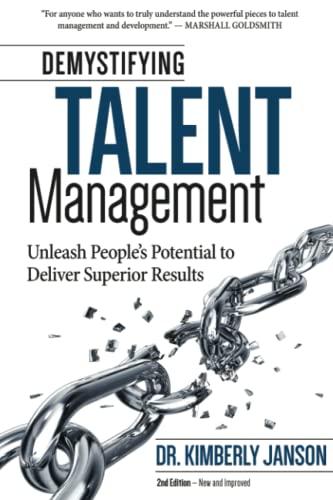 Demystifying Talent Management: Unleash People’s Potential to Deliver Superior Results