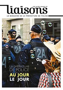 Liaisons : le magazine de la préfecture de police, n° 124. La préfecture de police au jour le jour