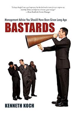 Bastards: Management Advice You Should Have Been Given Long Ago