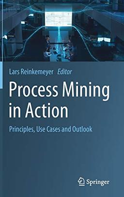 Process Mining in Action: Principles, Use Cases and Outlook