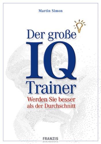 Der große IQ-Trainer. Werden Sie besser als der Durchschnitt