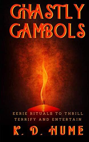 Ghastly Gambols: Eerie Rituals to Thrill, Terrify and Entertain