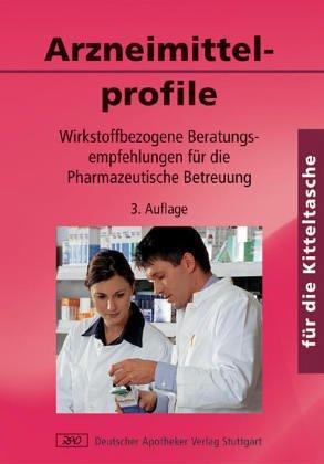 Arzneimittelprofile für die Kitteltasche: Wirkstoffbezogene Beratungsempfehlungen für die Pharmazeutische Betreuung