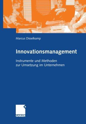 Innovationsmanagement: Instrumente und Methoden zur Umsetzung im Unternehmen (German Edition)