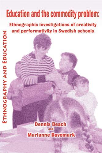 Education and the Commodity Problem: Ethnographic Investigations of Creativity and Performativity in Swedish Schools