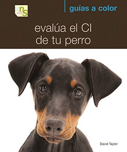 Evalúa el CI de tu perro : ¿cómo es de listo tu perro? (Guías a Color)