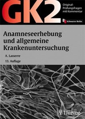 Original-Prüfungsfragen GK 2. Anamneseerhebung und allgemeine Krankenuntersuchung. Mit Kommentar und Lerntexten