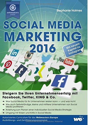 Social Media Marketing 2016: Steigern Sie Ihren Unternehmenserfolg mit Facebook, Twitter, XING & Co.