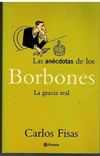 Las anecdotas de los borbones la Gracia real