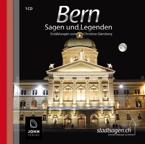 Bern Sagen und Legenden: Stadtsagen und Geschichte der Stadt Bern in der Schweiz