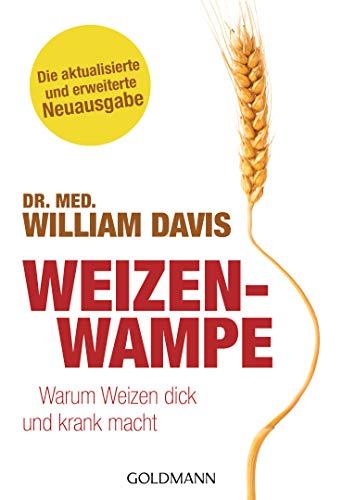 Weizenwampe: Warum Weizen dick und krank macht - Die aktualisierte und erweiterte Neuausgabe