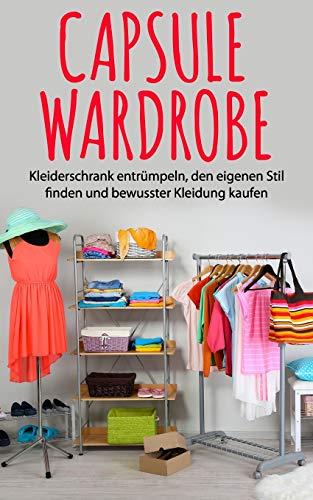 Capsule Wardrobe: Kleiderschrank entrümpeln, den eigenen Stil finden und bewusster Kleidung kaufen