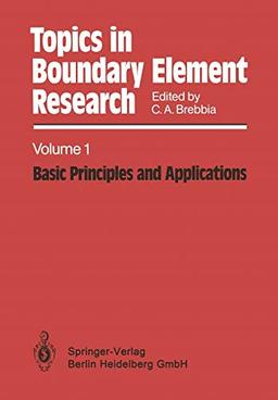 Topics in Boundary Element Research: Volume 1: Basic Principles and Applications (Topics in Boundary Element Research, 1, Band 1)