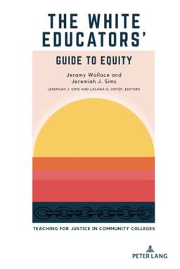 The White Educators’ Guide to Equity: Teaching for Justice in Community Colleges (Educational Equity in Community Colleges, Band 2)