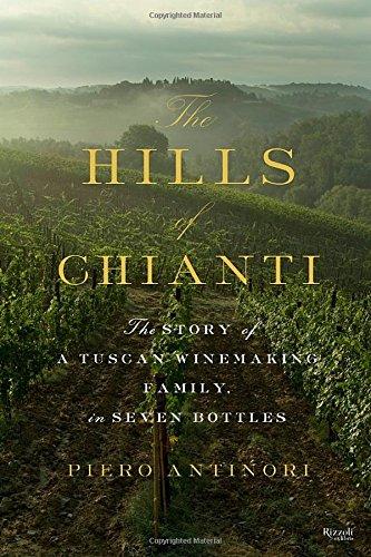 The Hills of Chianti: The Story of a Tuscan Winemaking Family, in Seven Bottles