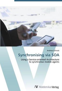 Synchronising via SOA: Using a Service-oriented Architecture to synchronise mobile agents