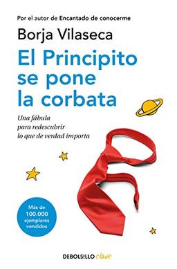 El principito se pone la corbata: Una Fabula Para Redescubrir Lo Que De Verdad Importa/ A Fable to Rediscover What Really Matters (Clave)