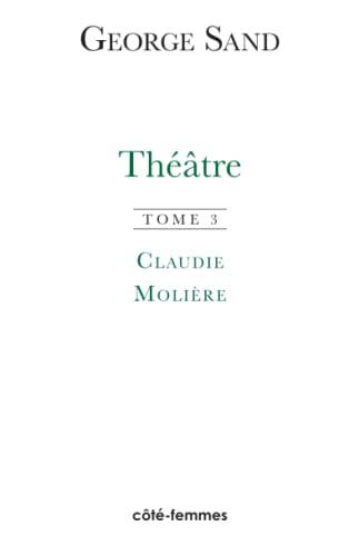 Théâtre. Vol. 3. Claudie (1851). Molière (1854)