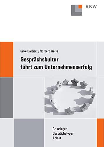 Gesprächskultur führt zum Unternehmenserfolg.: Grundlagen - Gesprächstypen - Ablauf.