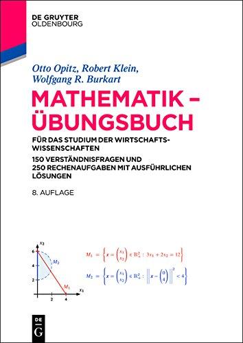 Mathematik - Übungsbuch für das Studium der Wirtschaftswissenschaften: 150 Verständnisfragen und 250 Rechenaufgaben mit ausführlichen Lösungen