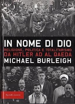 In nome di Dio. Religione, politica e totalitarismo da Hitler ad Al Qaeda