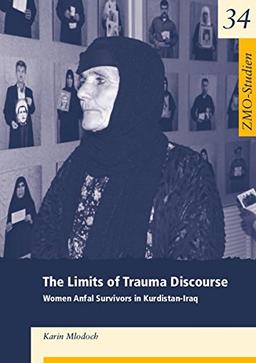 The Limits of Trauma Discourse: Women Anfal Survivors in Kurdistan-Iraq (Studien)