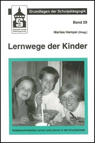 Lernwege der Kinder: Subjektorientiertes Lernen und Lehren in der Grundschule