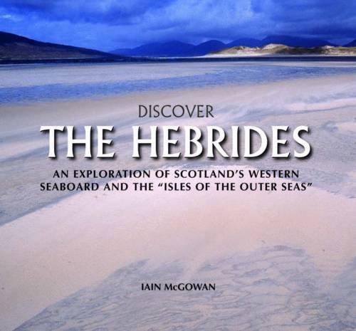 Discover the Hebrides: An Exploration of Scotland's Western Seaboard and the Isles of the Outer Seas