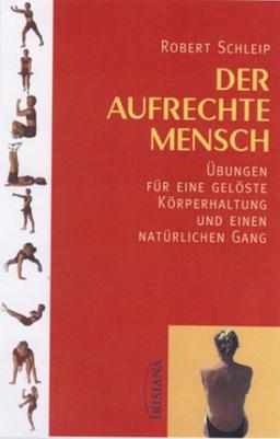 Der aufrechte Mensch: Übungen für eine gelöste Körperhaltung und einen natürlichen Gang. Mit Audio-CD und 30 Übungskarten