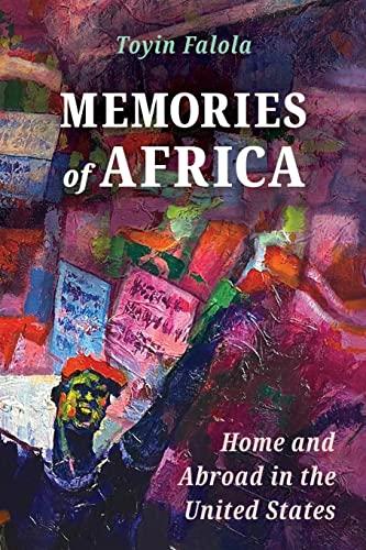 Memories of Africa: Home and Abroad in the United States (Atlantic Migrations and the African Diaspora)