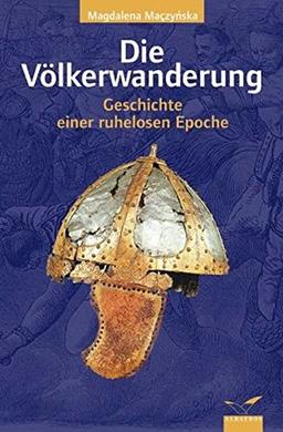 Die Völkerwanderung: Geschichte einer ruhelosen Epoche (Albatros im Patmos Verlagshaus)