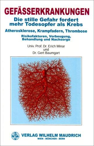 Gefässerkrankungen: Die stille Gefahr fordert mehr Todesopfer als Krebs - Atherosklerose, Krampfadern, Thrombose - Risikofaktoren, Vorbeugung, Behandlung und Nachsorge