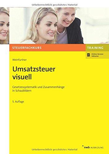 Umsatzsteuer visuell: Gesetzessystematik und Zusammenhänge in Schaubildern (Steuerfachkurs) (NWB-Steuerfachkurs - Trainingsprogramm)